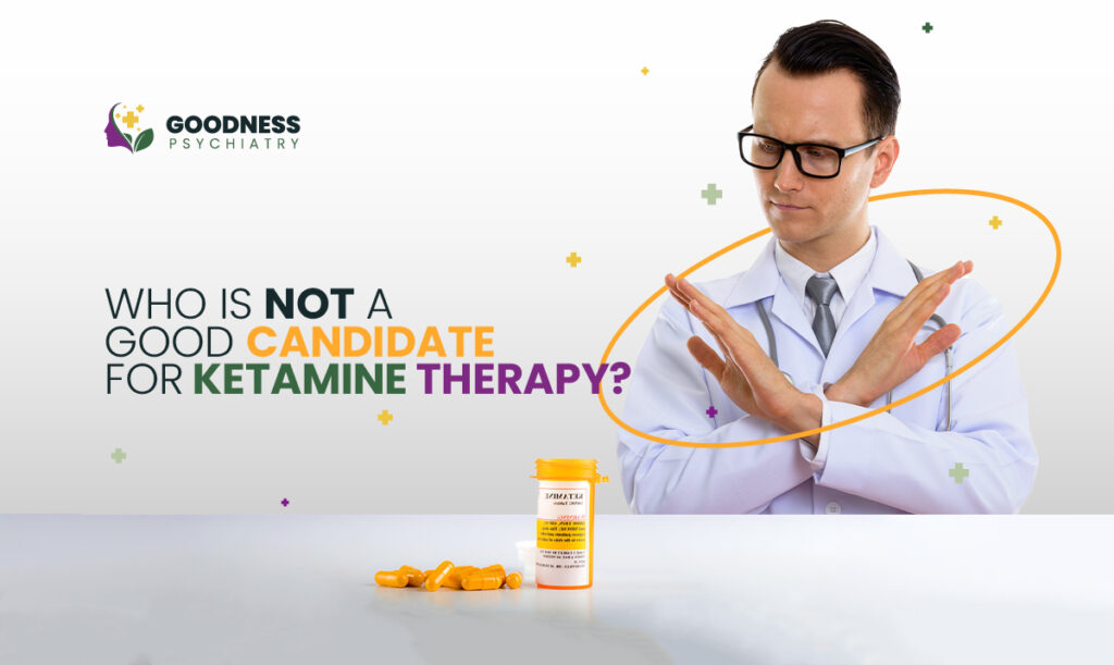 Who is not a Good Candidate for Ketamine Therapy? Goodness Psychiatry LLC