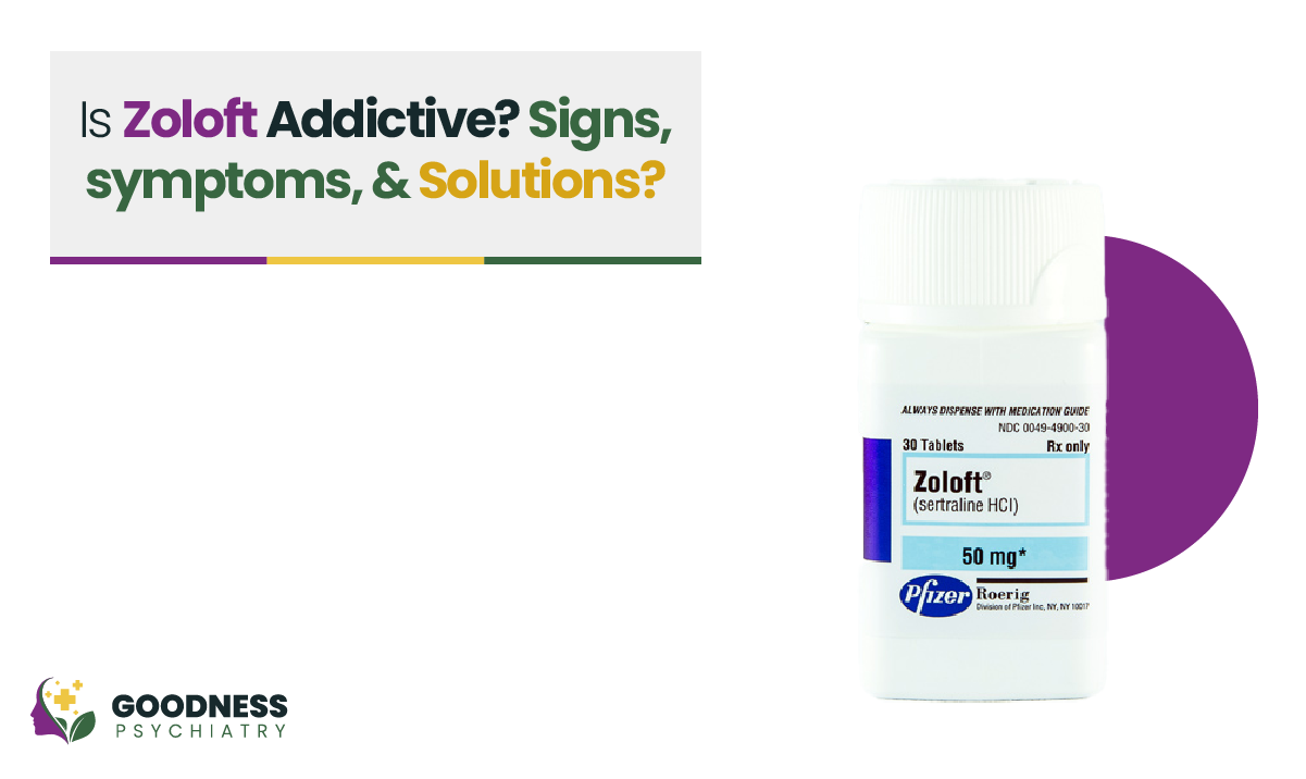 Is Zoloft Addictive? Signs, Symptoms, and Solutions