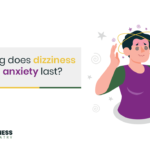 How Long Does Dizziness from Anxiety Last