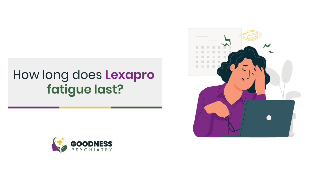 How Long Does Lexapro Fatigue Last